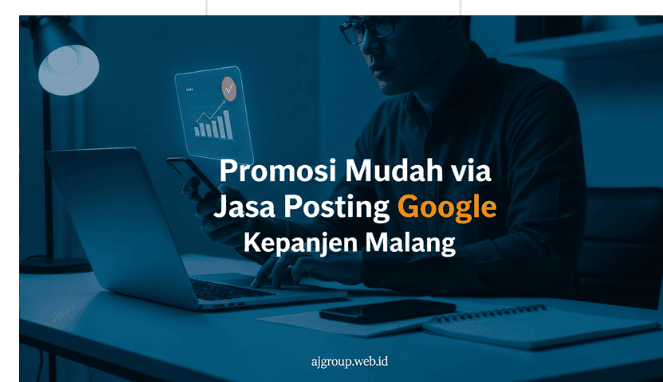 Promosi Mudah via Jasa Posting Google Kepanjen Malang